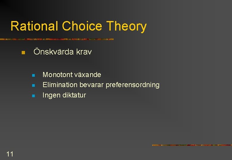 Rational Choice Theory n Önskvärda krav n n n 11 Monotont växande Elimination bevarar
