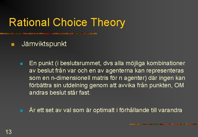 Rational Choice Theory n 13 Jämviktspunkt n En punkt (i beslutsrummet, dvs alla möjliga