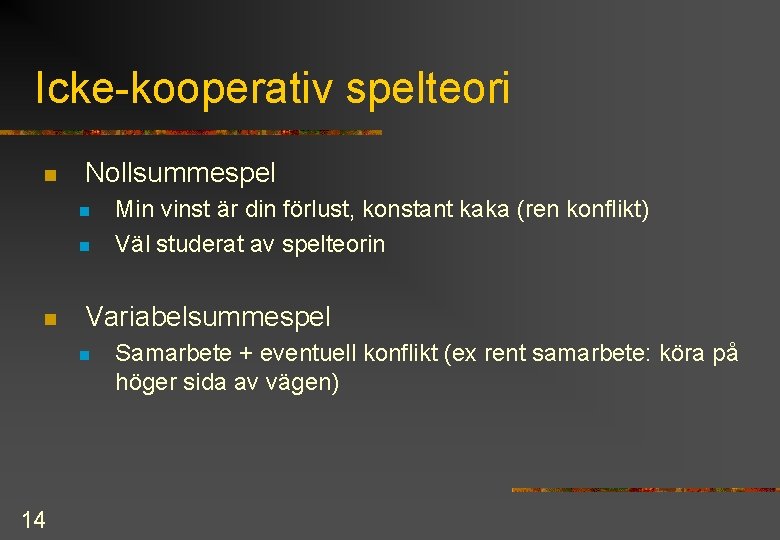 Icke-kooperativ spelteori n Nollsummespel n n n Variabelsummespel n 14 Min vinst är din