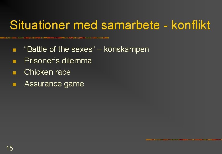 Situationer med samarbete - konflikt n n 15 “Battle of the sexes” – könskampen