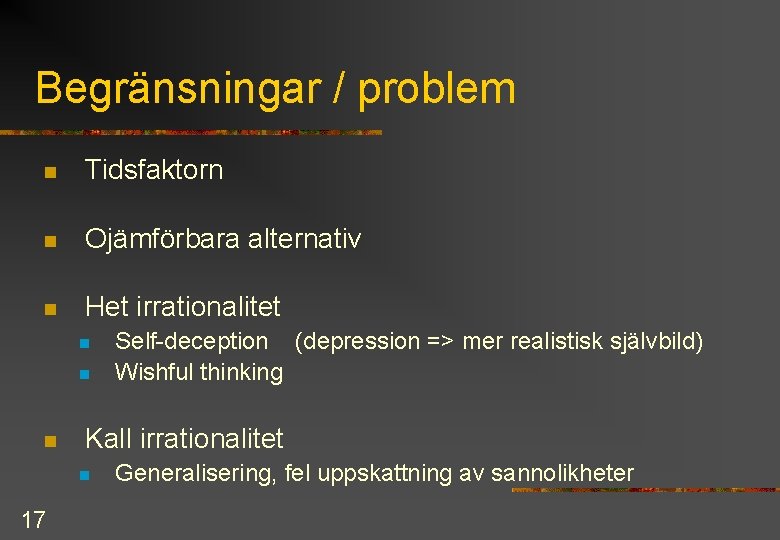 Begränsningar / problem n Tidsfaktorn n Ojämförbara alternativ n Het irrationalitet n n n