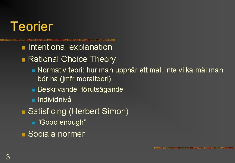 Teorier n n Intentional explanation Rational Choice Theory Normativ teori: hur man uppnår ett