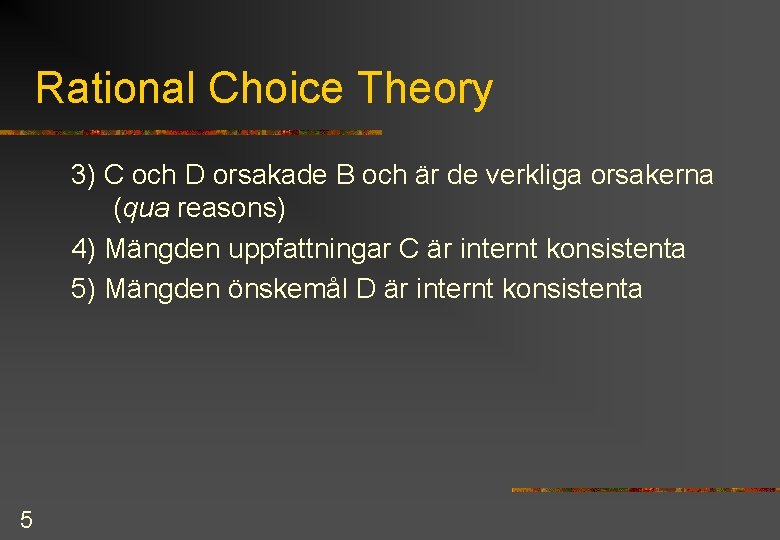 Rational Choice Theory 3) C och D orsakade B och är de verkliga orsakerna