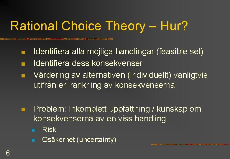 Rational Choice Theory – Hur? n n Identifiera alla möjliga handlingar (feasible set) Identifiera