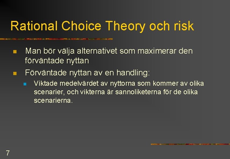 Rational Choice Theory och risk n n Man bör välja alternativet som maximerar den