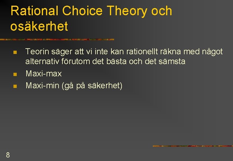 Rational Choice Theory och osäkerhet n n n 8 Teorin säger att vi inte