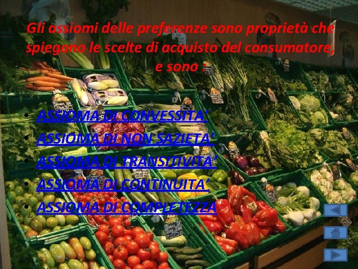 Gli assiomi delle preferenze sono proprietà che spiegano le scelte di acquisto del consumatore,