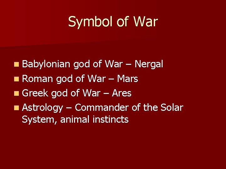 Symbol of War n Babylonian god of War – Nergal n Roman god of