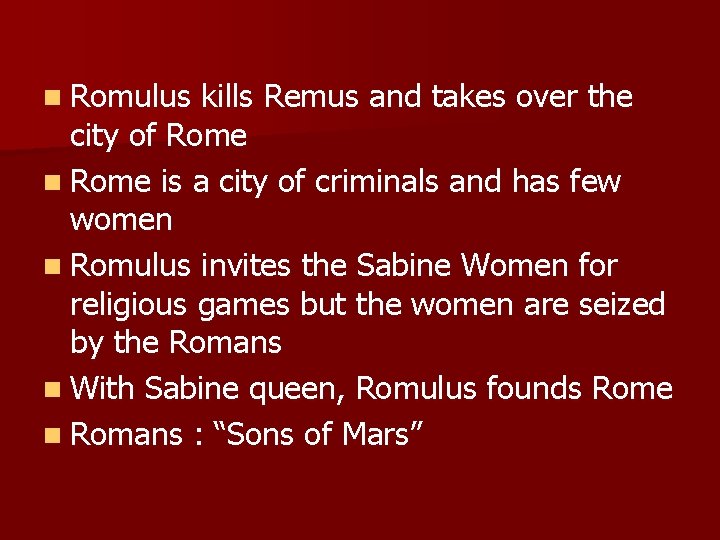 n Romulus kills Remus and takes over the city of Rome n Rome is