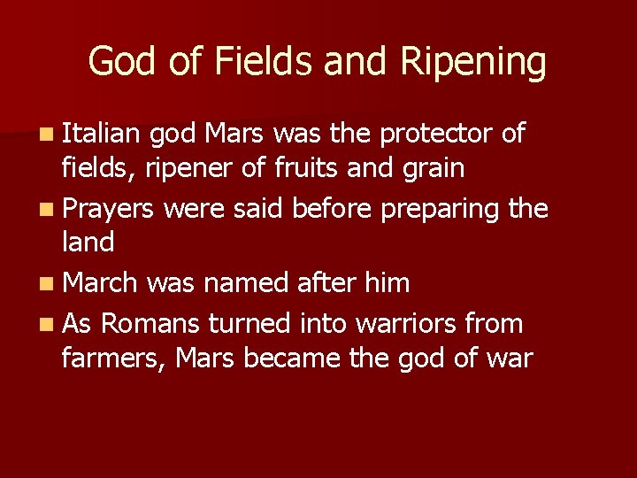 God of Fields and Ripening n Italian god Mars was the protector of fields,