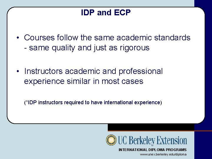 IDP and ECP • Courses follow the same academic standards - same quality and