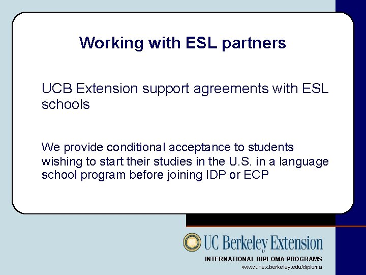 Working with ESL partners UCB Extension support agreements with ESL schools We provide conditional