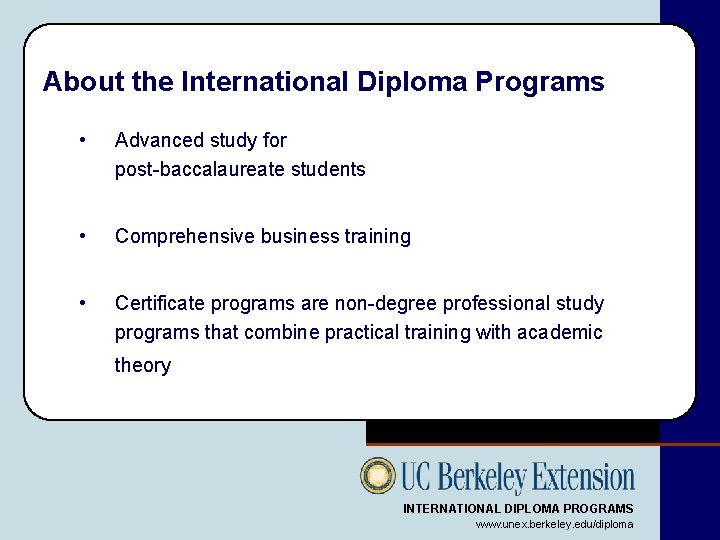 About the International Diploma Programs • Advanced study for post-baccalaureate students • Comprehensive business