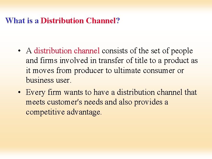 What is a Distribution Channel? • A distribution channel consists of the set of