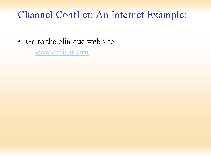 Channel Conflict: An Internet Example: • Go to the clinique web site: – www.