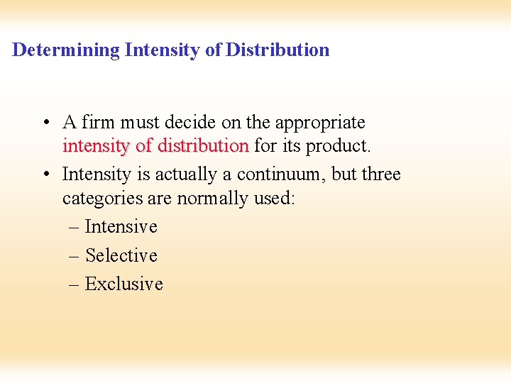 Determining Intensity of Distribution • A firm must decide on the appropriate intensity of