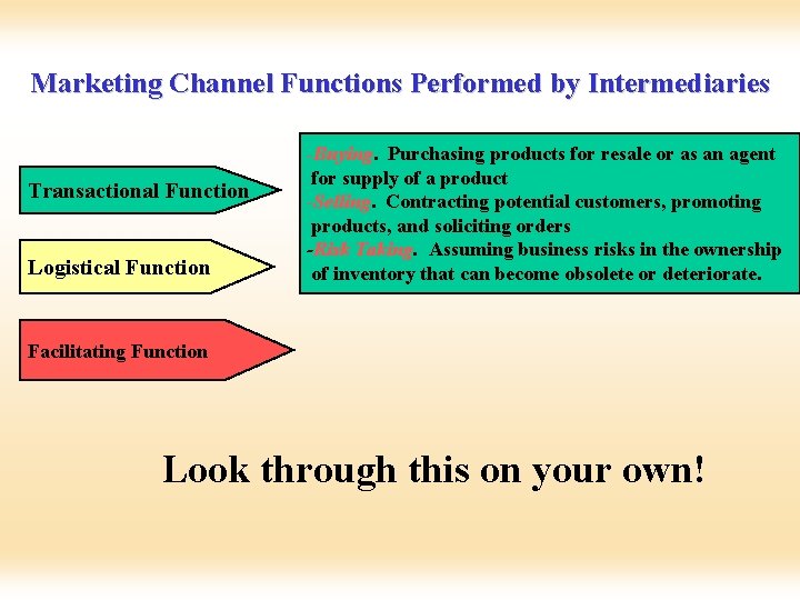 Marketing Channel Functions Performed by Intermediaries Transactional Function Logistical Function -Buying. Purchasing products for