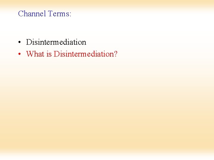 Channel Terms: • Disintermediation • What is Disintermediation? 