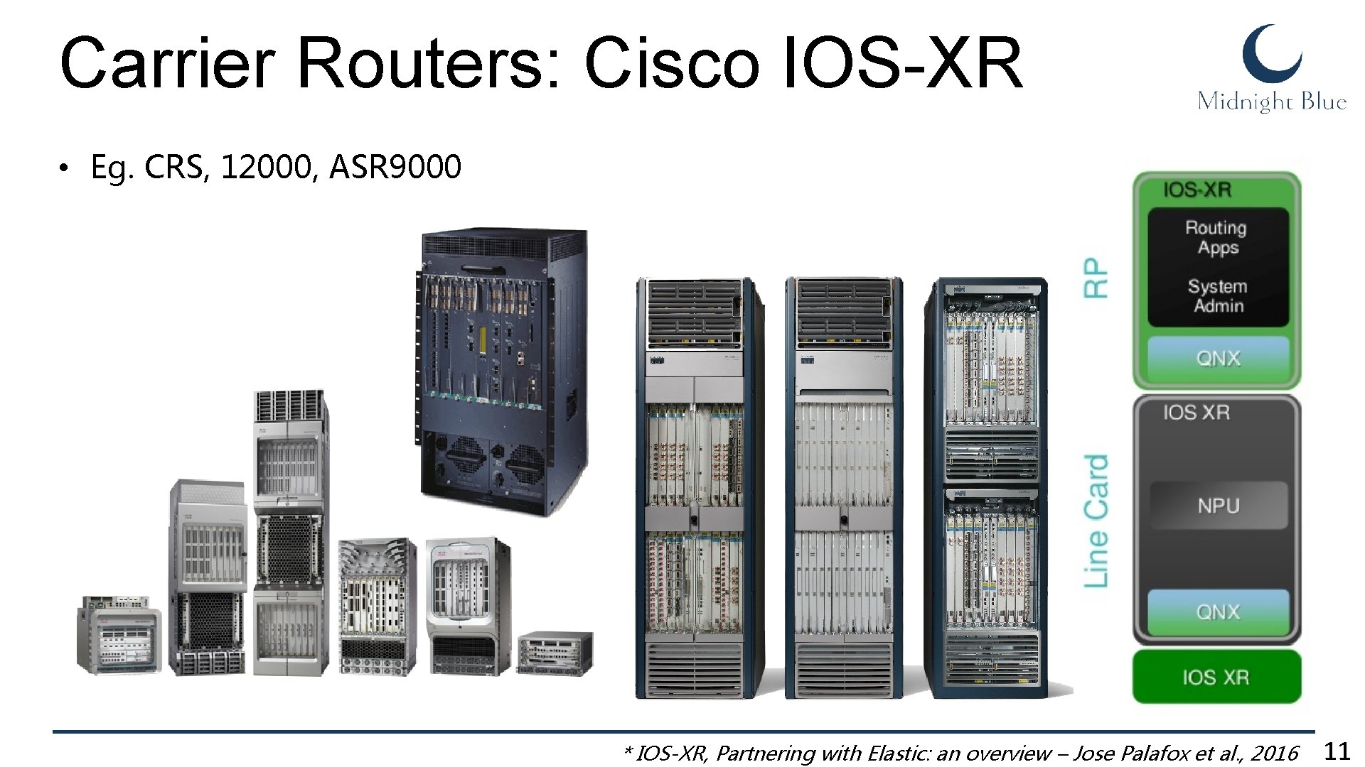 Carrier Routers: Cisco IOS-XR • Eg. CRS, 12000, ASR 9000 * IOS-XR, Partnering with