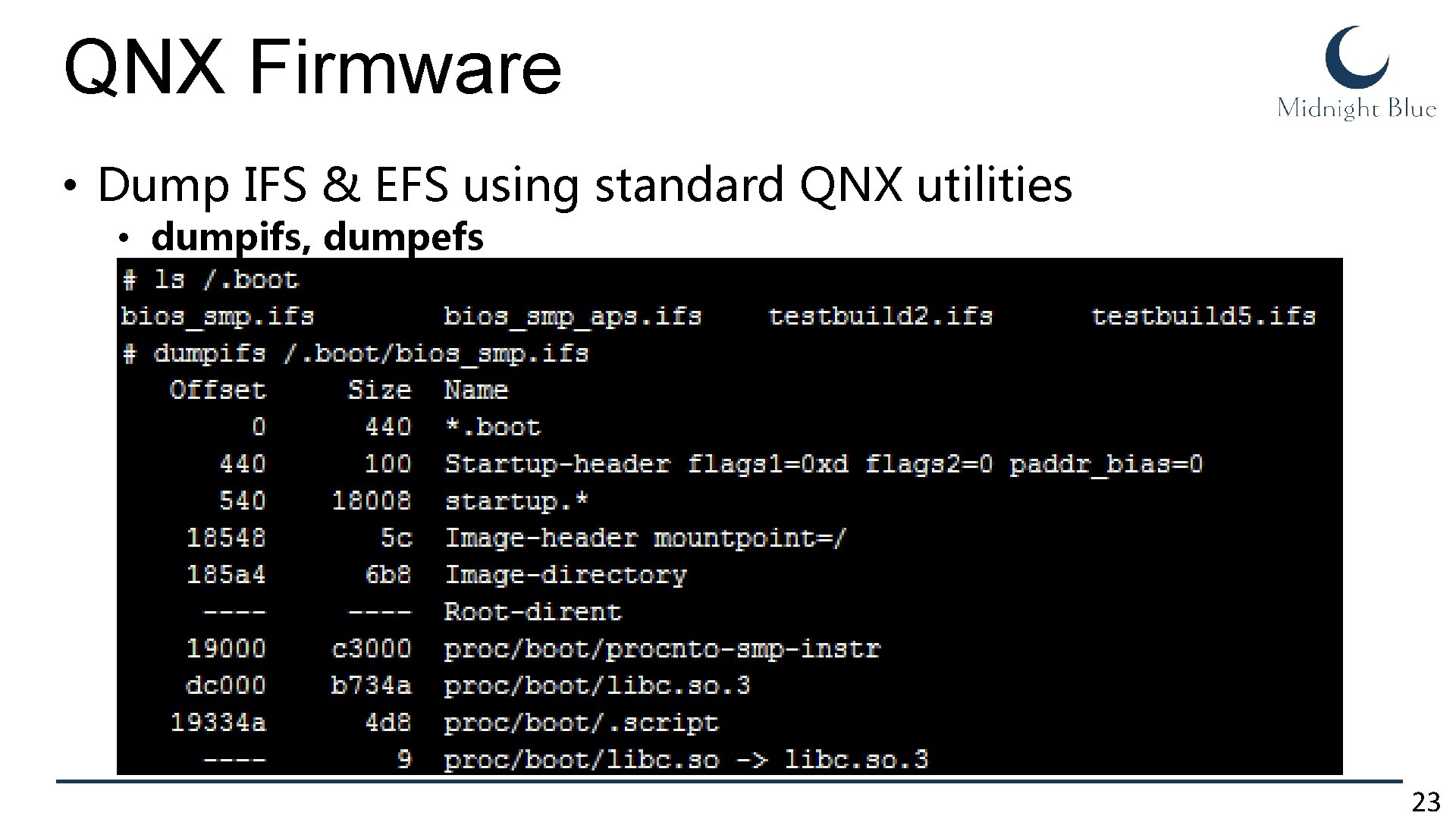 QNX Firmware • Dump IFS & EFS using standard QNX utilities • dumpifs, dumpefs QNX Firmware • Dump IFS & EFS using standard QNX utilities • dumpifs, dumpefs