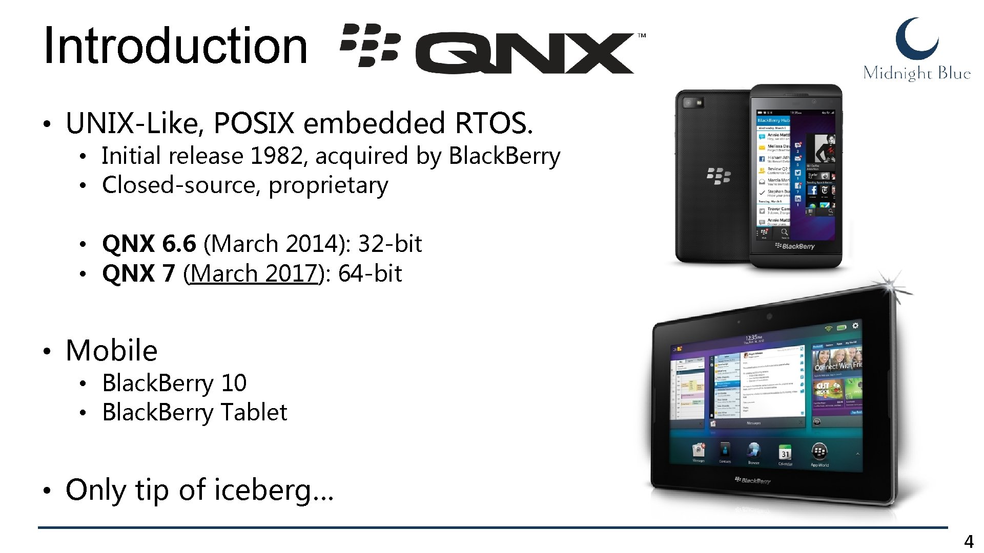 Introduction • UNIX-Like, POSIX embedded RTOS. • Initial release 1982, acquired by Black. Berry Introduction • UNIX-Like, POSIX embedded RTOS. • Initial release 1982, acquired by Black. Berry