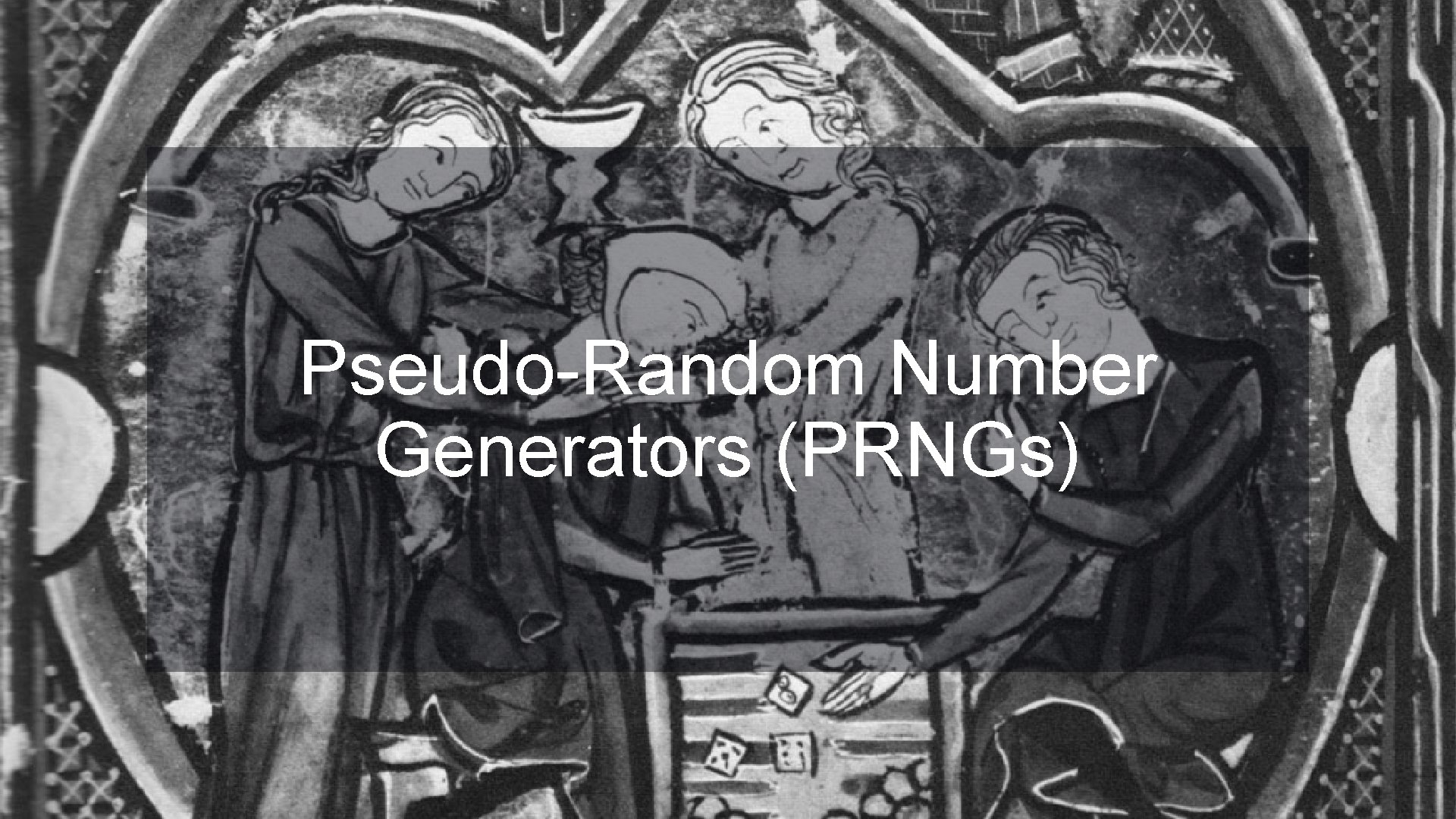 Pseudo-Random Number Generators (PRNGs) 