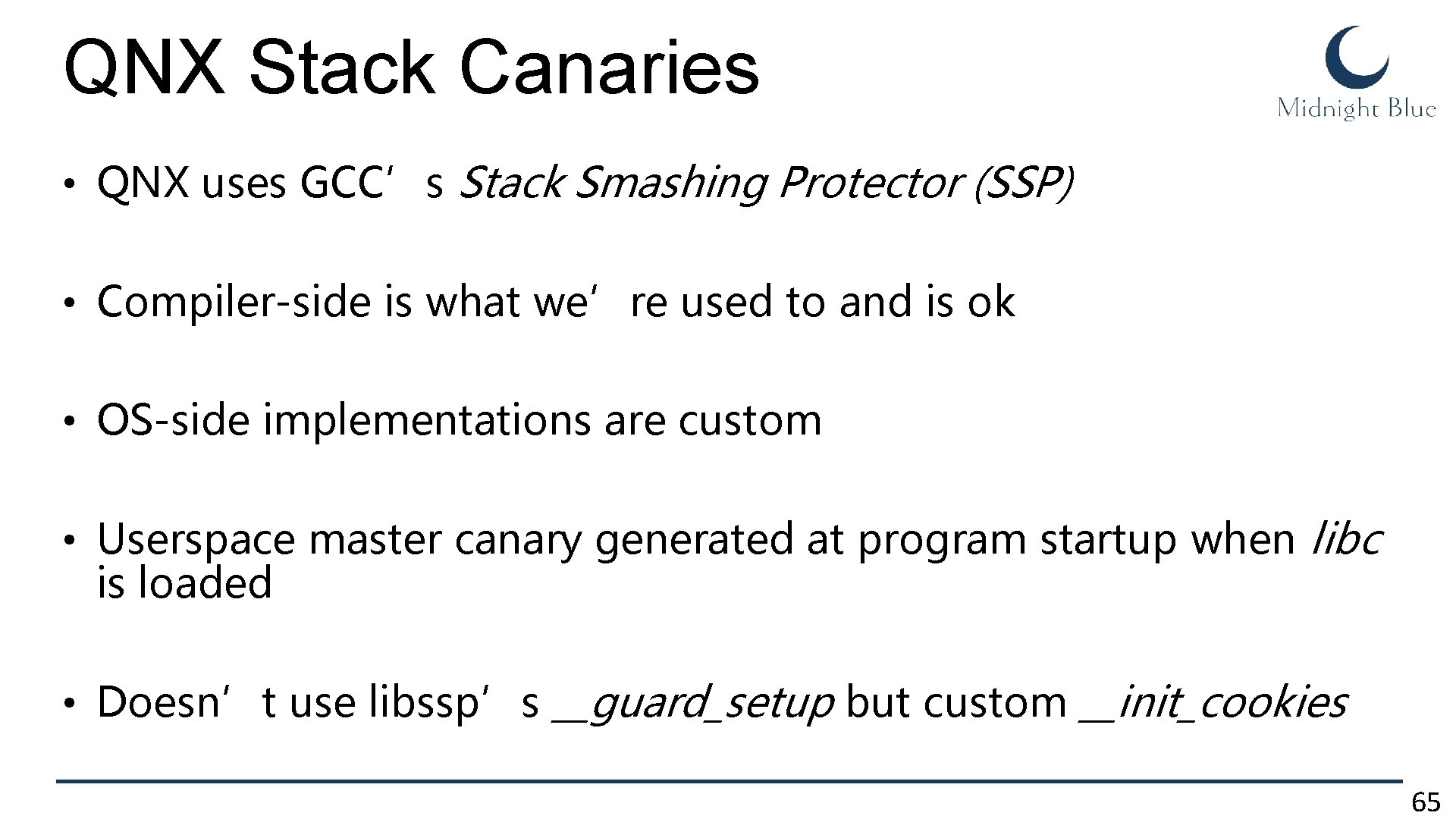 QNX Stack Canaries • QNX uses GCC’s Stack Smashing Protector (SSP) • Compiler-side is