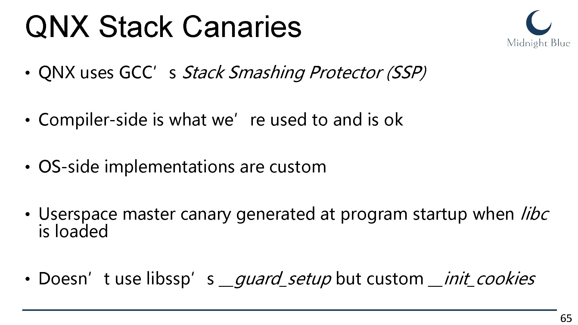 QNX Stack Canaries • QNX uses GCC’s Stack Smashing Protector (SSP) • Compiler-side is QNX Stack Canaries • QNX uses GCC’s Stack Smashing Protector (SSP) • Compiler-side is
