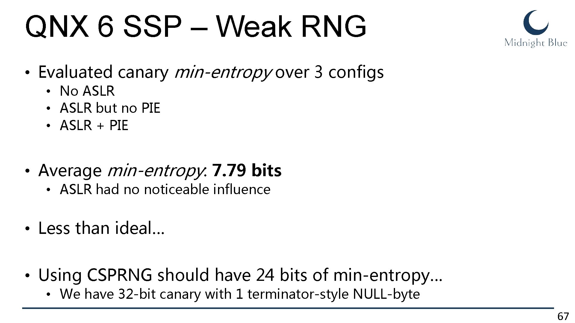 QNX 6 SSP – Weak RNG • Evaluated canary min-entropy over 3 configs • QNX 6 SSP – Weak RNG • Evaluated canary min-entropy over 3 configs •