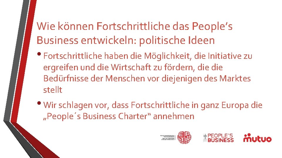 Wie können Fortschrittliche das People’s Business entwickeln: politische Ideen • Fortschrittliche haben die Möglichkeit,