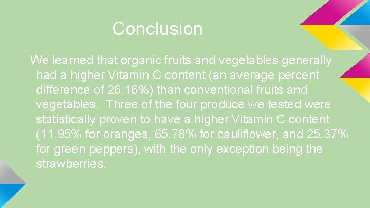 Conclusion We learned that organic fruits and vegetables generally had a higher Vitamin C