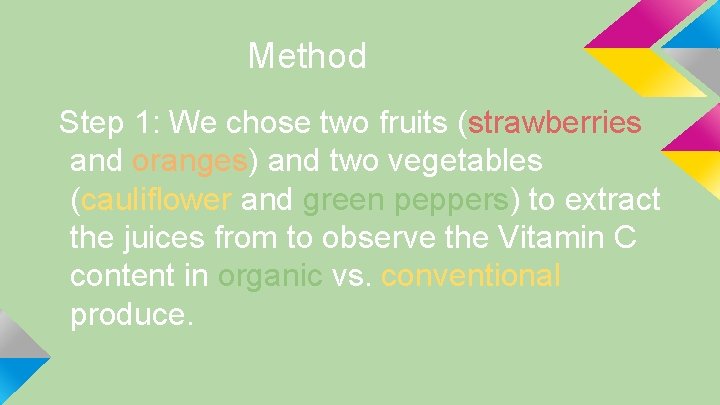 Method Step 1: We chose two fruits (strawberries and oranges) and two vegetables (cauliflower