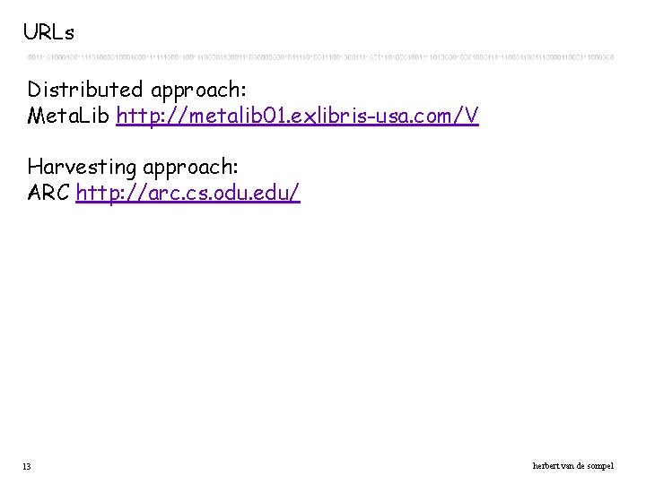 URLs Distributed approach: Meta. Lib http: //metalib 01. exlibris-usa. com/V Harvesting approach: ARC http: