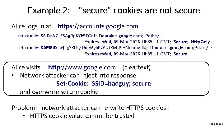 Example 2: “secure” cookies are not secure Alice logs in at https: //accounts. google.
