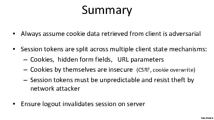 Summary • Always assume cookie data retrieved from client is adversarial • Session tokens