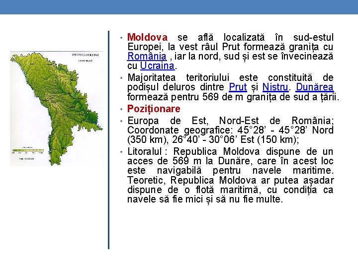  • Moldova se află localizată în sud-estul • • Europei, la vest râul