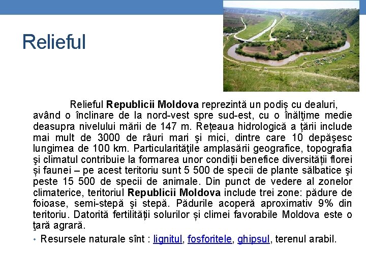 Relieful Republicii Moldova reprezintă un podiș cu dealuri, având o înclinare de la nord-vest