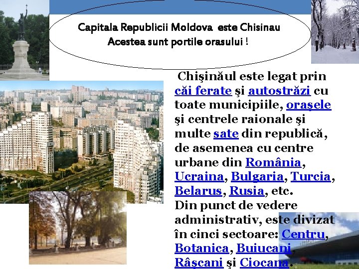 Capitala Republicii Moldova este Chisinau Acestea sunt portile orasului ! Chişinăul este legat prin