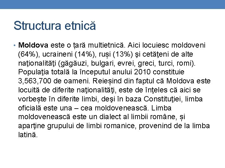 Structura etnică • Moldova este o țară multietnică. Aici locuiesc moldoveni (64%), ucraineni (14%),