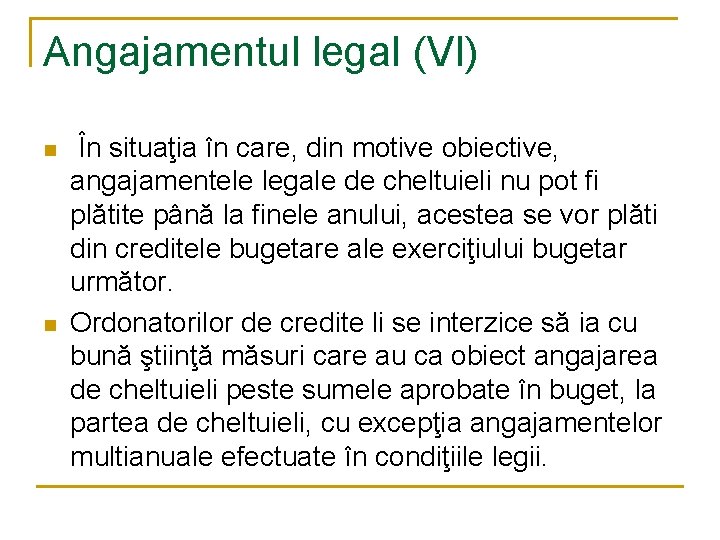 Angajamentul legal (VI) n n În situaţia în care, din motive obiective, angajamentele legale