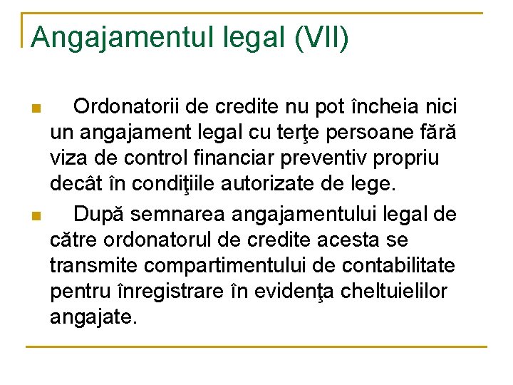 Angajamentul legal (VII) n n Ordonatorii de credite nu pot încheia nici un angajament