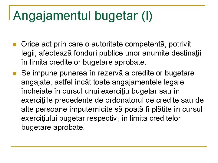 Angajamentul bugetar (I) n n Orice act prin care o autoritate competentă, potrivit legii,