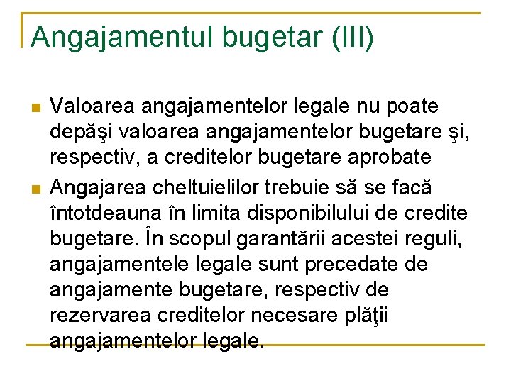 Angajamentul bugetar (III) n n Valoarea angajamentelor legale nu poate depăşi valoarea angajamentelor bugetare