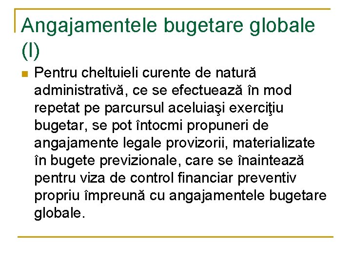 Angajamentele bugetare globale (I) n Pentru cheltuieli curente de natură administrativă, ce se efectuează