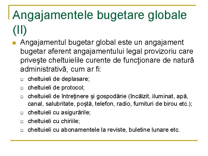Angajamentele bugetare globale (II) n Angajamentul bugetar global este un angajament bugetar aferent angajamentului Angajamentele bugetare globale (II) n Angajamentul bugetar global este un angajament bugetar aferent angajamentului