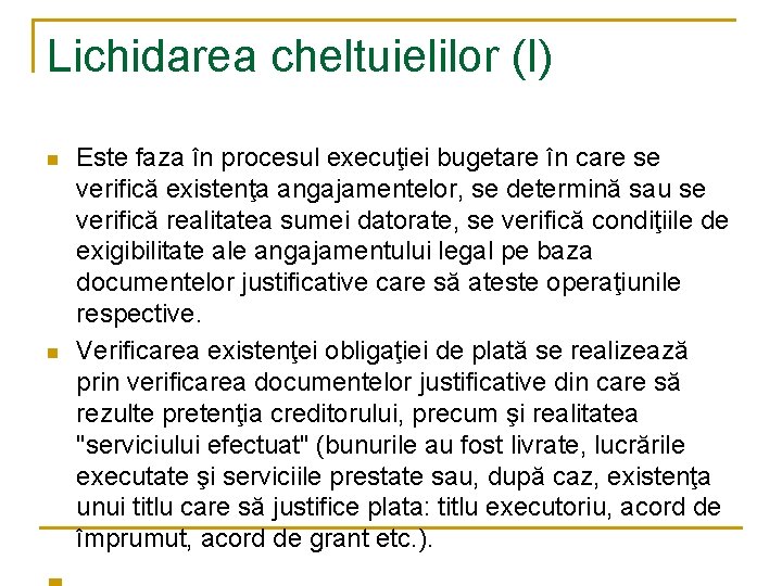 Lichidarea cheltuielilor (I) n n Este faza în procesul execuţiei bugetare în care se