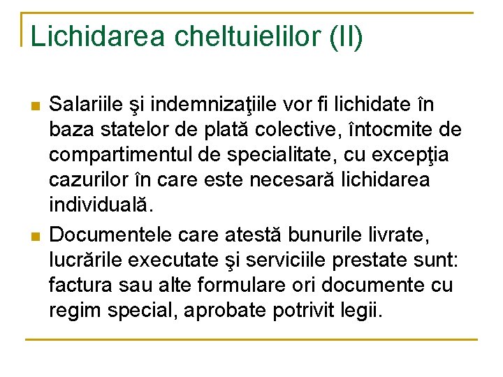 Lichidarea cheltuielilor (II) n n Salariile şi indemnizaţiile vor fi lichidate în baza statelor