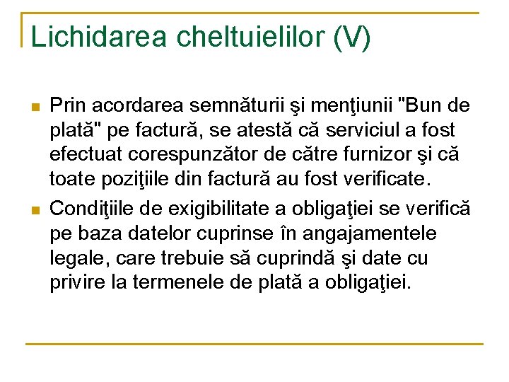 Lichidarea cheltuielilor (V) n n Prin acordarea semnăturii şi menţiunii "Bun de plată" pe