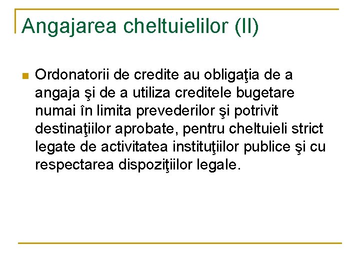 Angajarea cheltuielilor (II) n Ordonatorii de credite au obligaţia de a angaja şi de