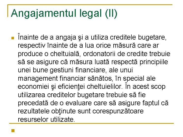 Angajamentul legal (II) n n Înainte de a angaja şi a utiliza creditele bugetare,